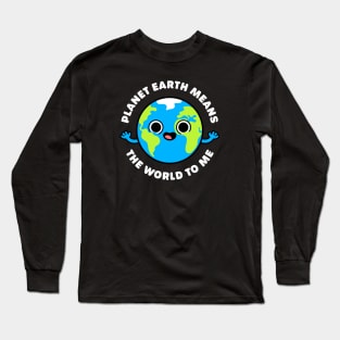 Planet Earth Means the World to Me - Cute Planet Pun Long Sleeve T-Shirt